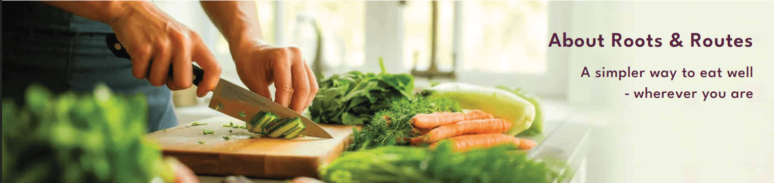 Chopping fresh vegetables beside the words About Roots & Routes, a simpler way to eat well wherever you are